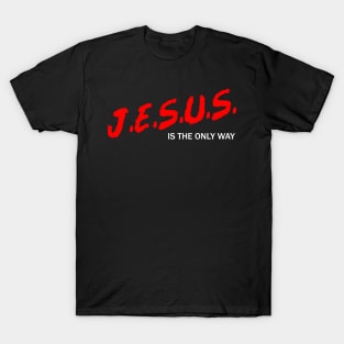 J.E.S.U.S Is The Only Way T-Shirt